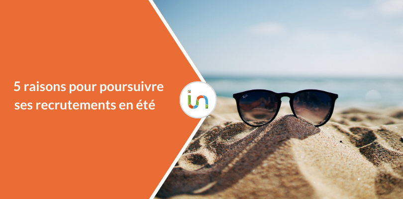 5 raisons pour poursuivre ses recrutements en été
