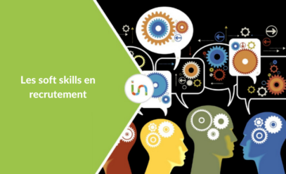Les soft skills: Comment bien les évaluer lors d’un entretien d’embauche ?