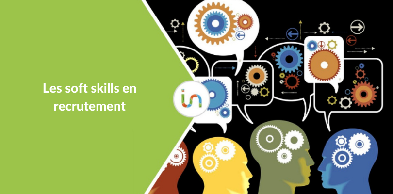 Les soft skills: Comment bien les évaluer lors d’un entretien d’embauche ?