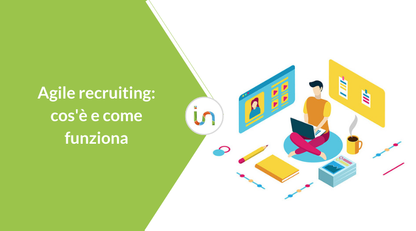 Agile Recruiting: cos’è e come introdurlo in azienda