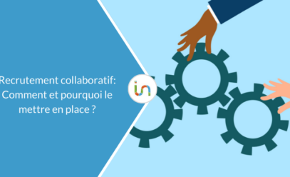 Recrutement collaboratif : Comment et pourquoi le mettre en place ?