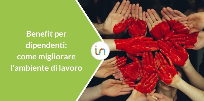 Benefit per dipendenti: come migliorare l’ambiente di lavoro