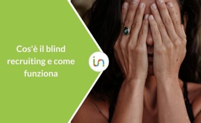 Blind recruiting: come il CV anonimo migliora il recruiting e riduce i bias cognitivi