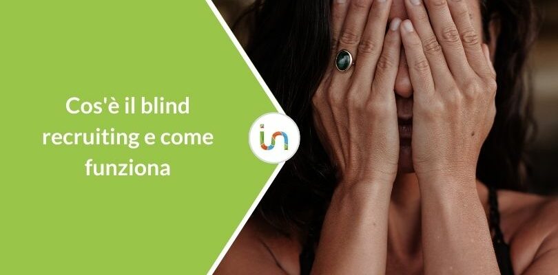 Blind recruiting: come il CV anonimo migliora il recruiting e riduce i bias cognitivi