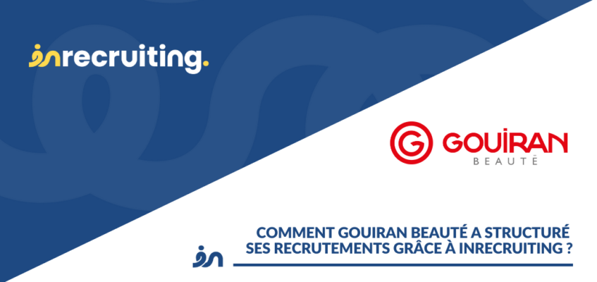 Comment Gouiran Beauté a structuré ses recrutements grâce à Inrecruiting ?