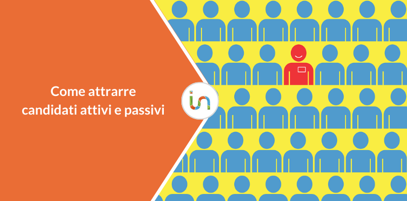 Candidati attivi e passivi: chi sono, le differenze, come attrarli
