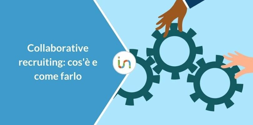 Collaborative recruiting: cos’è, come e perché farlo