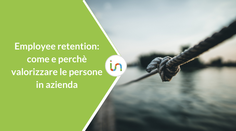 Employee retention: come e perché valorizzare il personale in azienda
