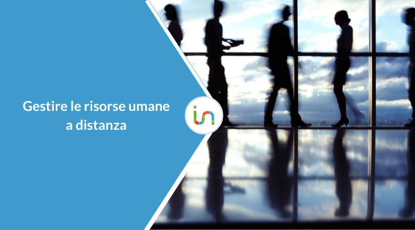 Gestire le risorse umane a distanza: come il Covid-19 sta cambiando il mondo del lavoro