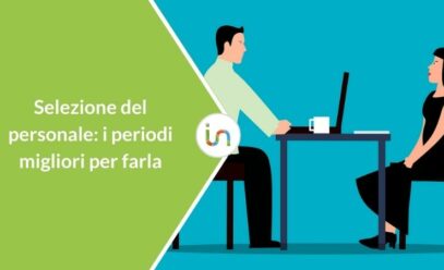 Selezione del personale: quali sono i periodi migliori per farla
