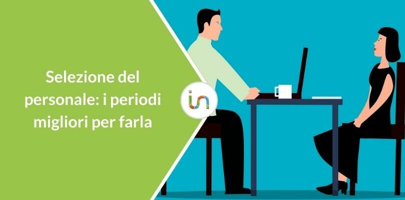 Selezione del personale: quali sono i periodi migliori per farla