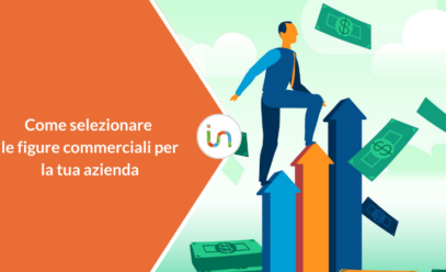 Come selezionare agenti, venditori e figure commerciali per la tua azienda