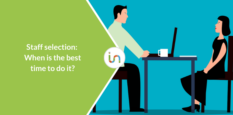 Staff selection: When is the best time to do it?