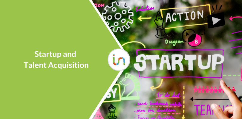 5 reasons why Talent Acquisition is important for Startups
